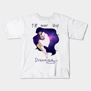 I'll never stop dreaming Kids T-Shirt